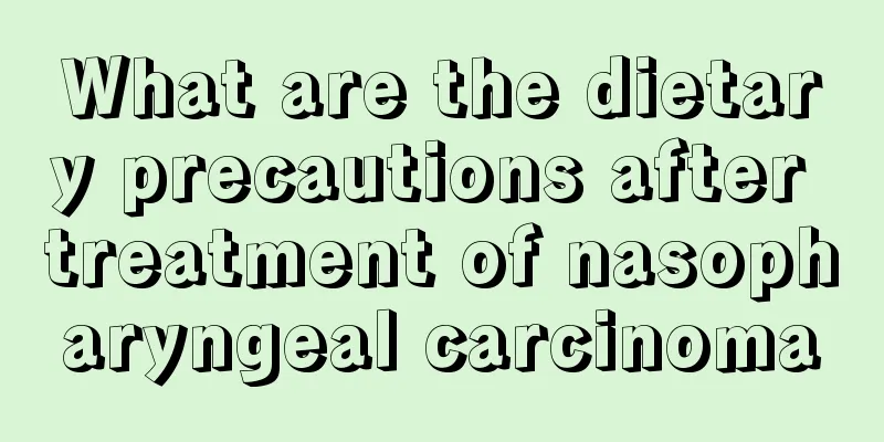 What are the dietary precautions after treatment of nasopharyngeal carcinoma