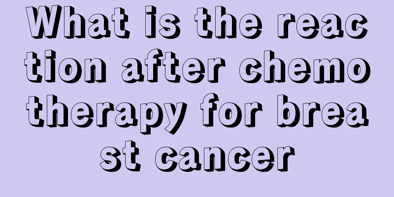 What is the reaction after chemotherapy for breast cancer