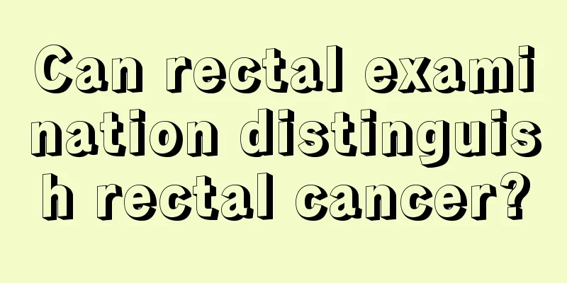 Can rectal examination distinguish rectal cancer?