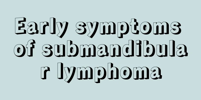 Early symptoms of submandibular lymphoma