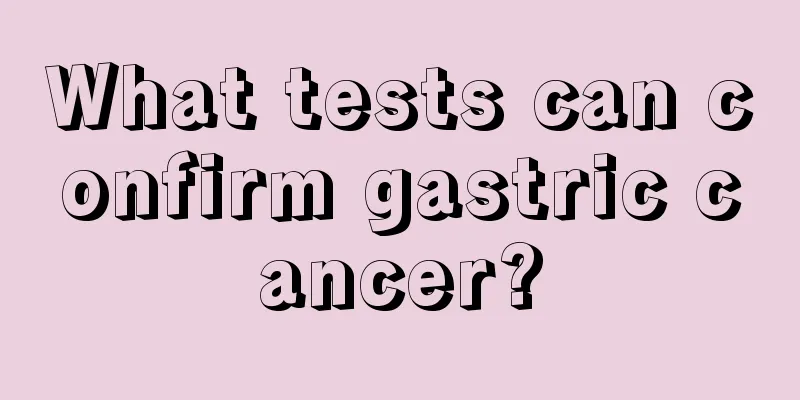 What tests can confirm gastric cancer?