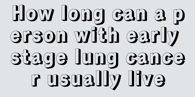 How long can a person with early stage lung cancer usually live