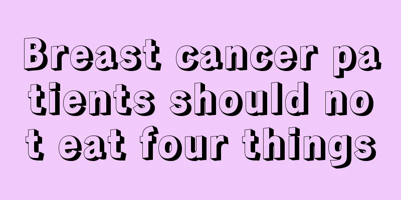 Breast cancer patients should not eat four things