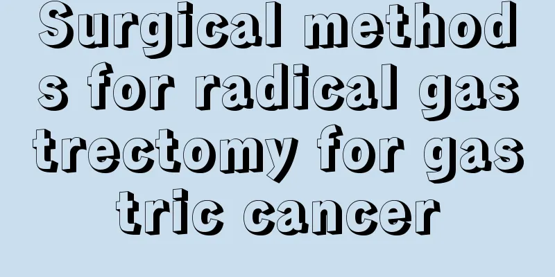 Surgical methods for radical gastrectomy for gastric cancer