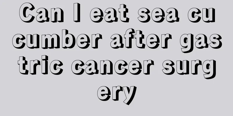 Can I eat sea cucumber after gastric cancer surgery