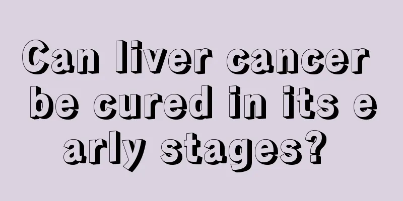 Can liver cancer be cured in its early stages? 
