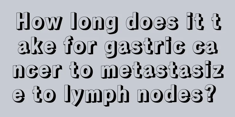 How long does it take for gastric cancer to metastasize to lymph nodes? 