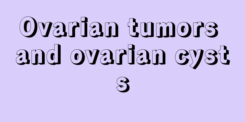 Ovarian tumors and ovarian cysts