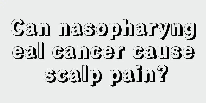 Can nasopharyngeal cancer cause scalp pain?