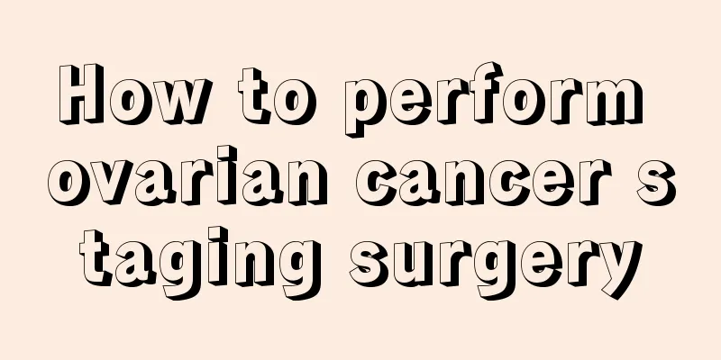 How to perform ovarian cancer staging surgery