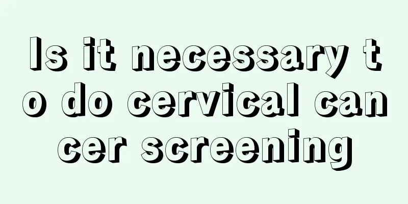 Is it necessary to do cervical cancer screening