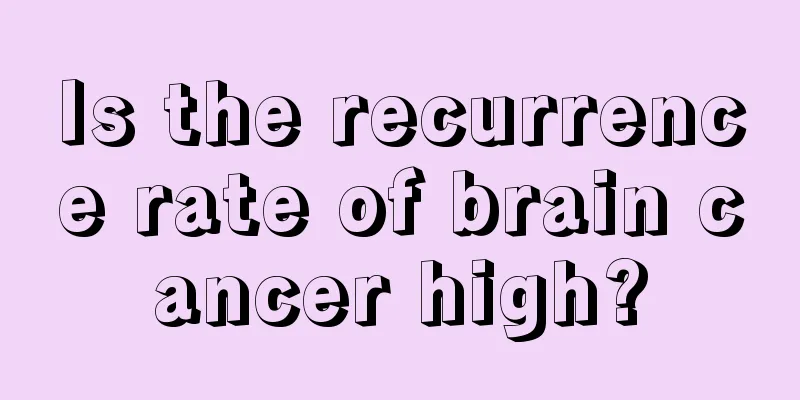 Is the recurrence rate of brain cancer high?
