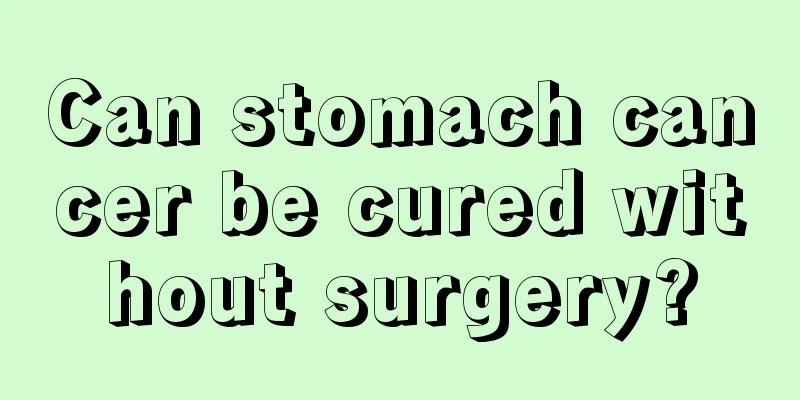 Can stomach cancer be cured without surgery?