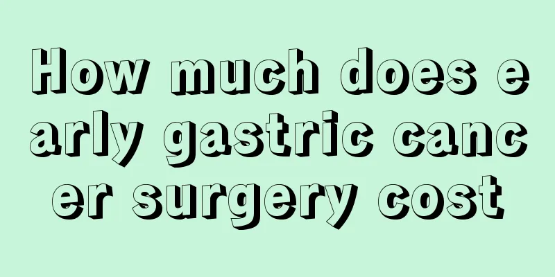 How much does early gastric cancer surgery cost