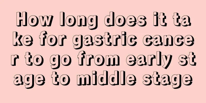 How long does it take for gastric cancer to go from early stage to middle stage
