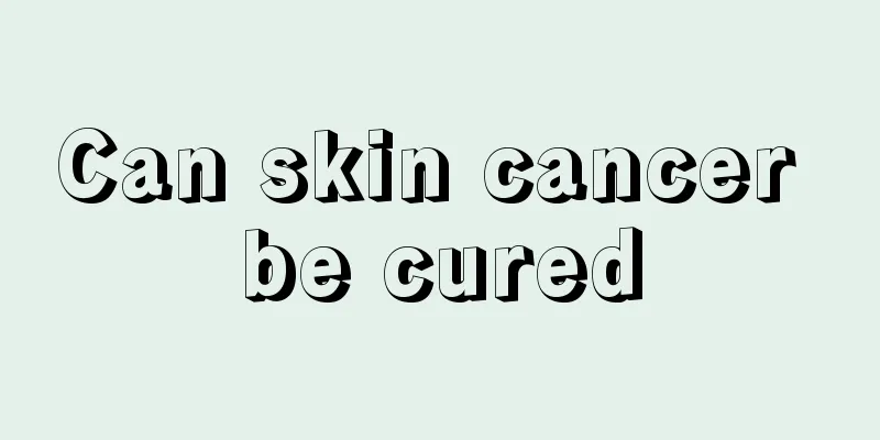Can skin cancer be cured