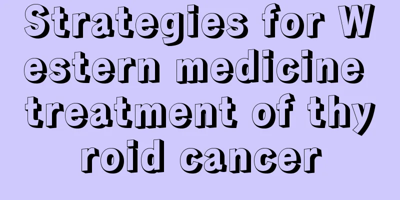 Strategies for Western medicine treatment of thyroid cancer