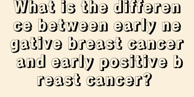 What is the difference between early negative breast cancer and early positive breast cancer? 
