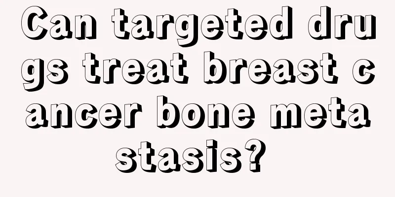 Can targeted drugs treat breast cancer bone metastasis? 