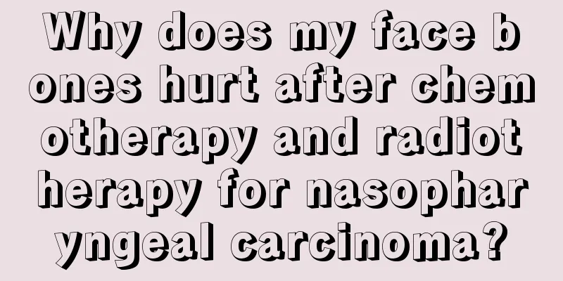 Why does my face bones hurt after chemotherapy and radiotherapy for nasopharyngeal carcinoma?