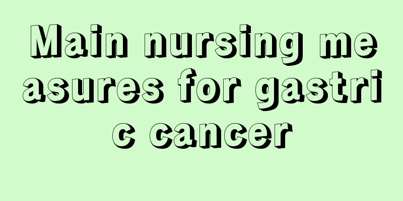 Main nursing measures for gastric cancer