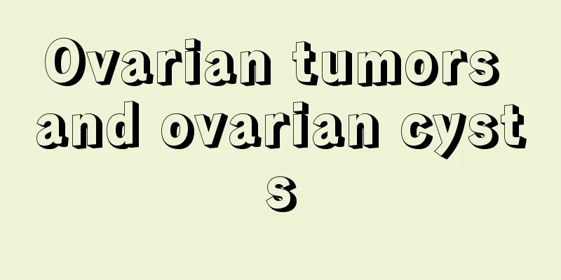 Ovarian tumors and ovarian cysts