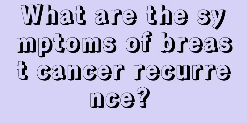 What are the symptoms of breast cancer recurrence? 