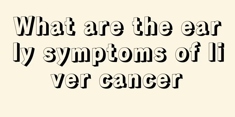 What are the early symptoms of liver cancer