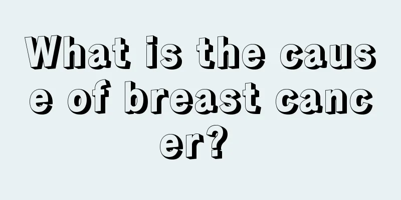 What is the cause of breast cancer? 