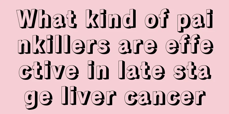 What kind of painkillers are effective in late stage liver cancer