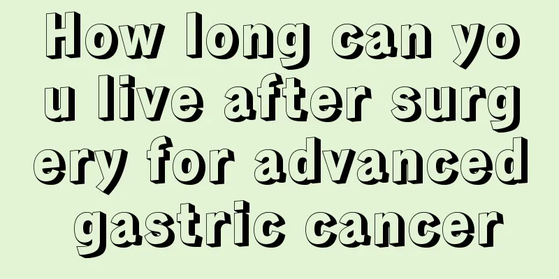 How long can you live after surgery for advanced gastric cancer