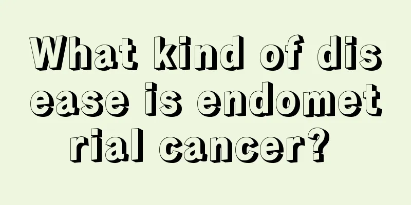 What kind of disease is endometrial cancer? 