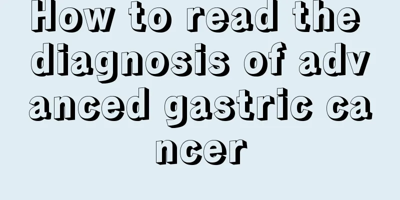 How to read the diagnosis of advanced gastric cancer