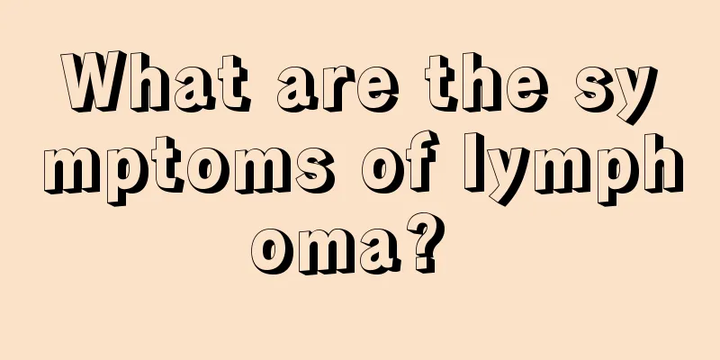 What are the symptoms of lymphoma? 