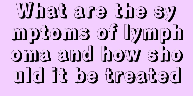 What are the symptoms of lymphoma and how should it be treated