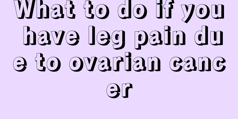 What to do if you have leg pain due to ovarian cancer