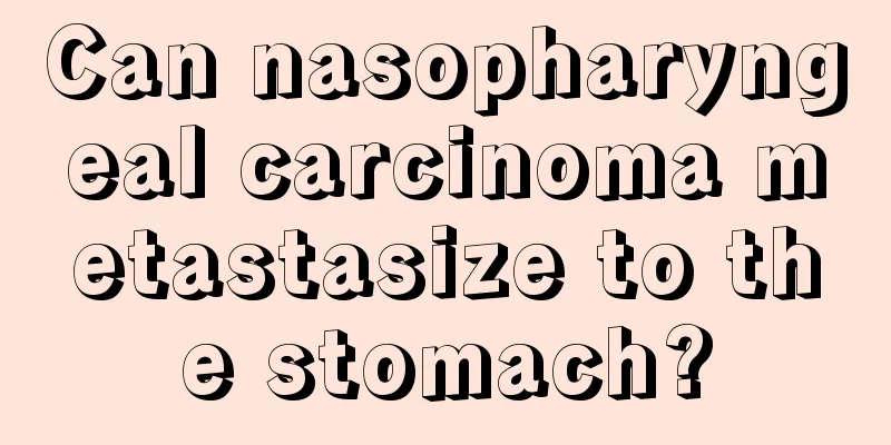 Can nasopharyngeal carcinoma metastasize to the stomach?