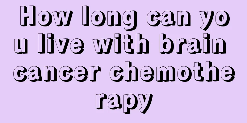 How long can you live with brain cancer chemotherapy