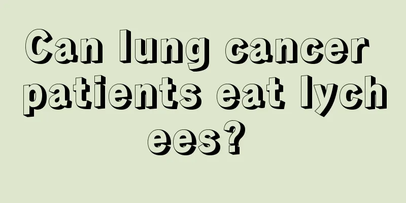 Can lung cancer patients eat lychees? 