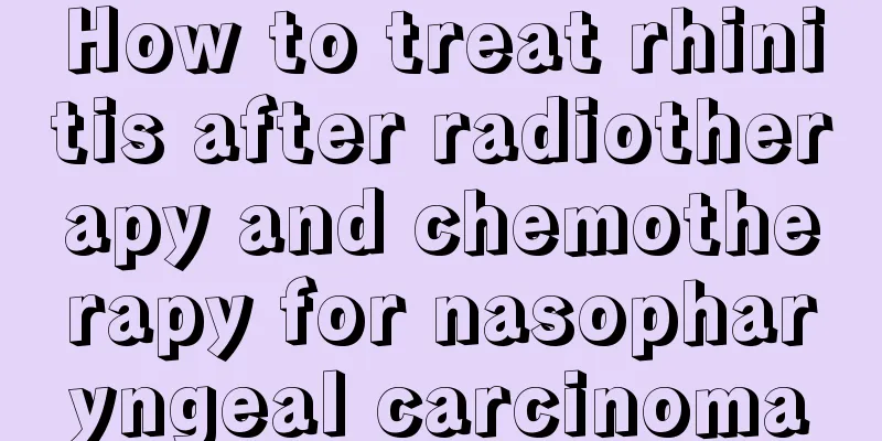 How to treat rhinitis after radiotherapy and chemotherapy for nasopharyngeal carcinoma