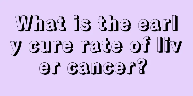 What is the early cure rate of liver cancer? 