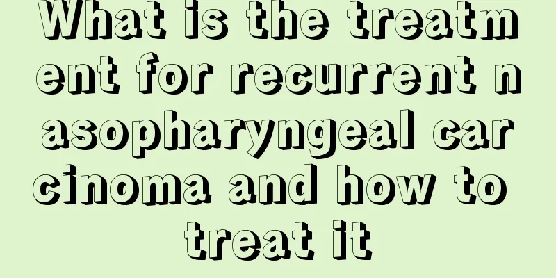 What is the treatment for recurrent nasopharyngeal carcinoma and how to treat it