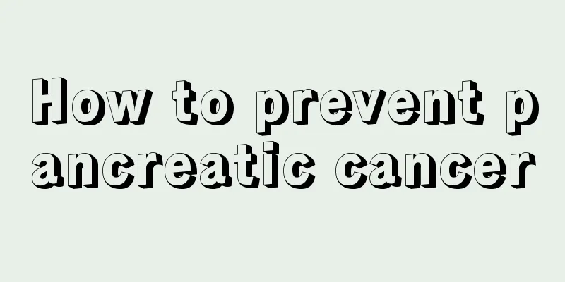 How to prevent pancreatic cancer