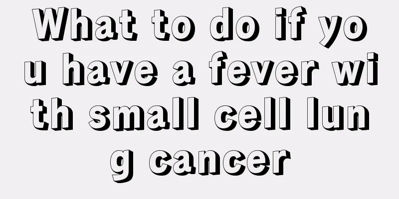 What to do if you have a fever with small cell lung cancer