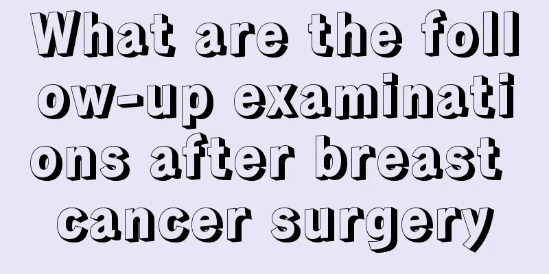 What are the follow-up examinations after breast cancer surgery