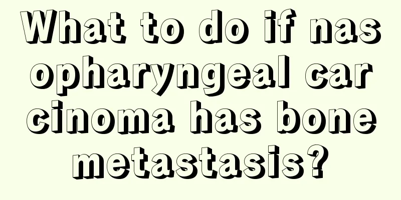 What to do if nasopharyngeal carcinoma has bone metastasis? 