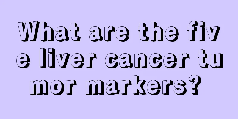 What are the five liver cancer tumor markers? 