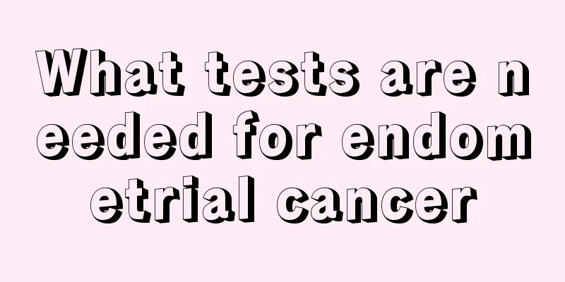 What tests are needed for endometrial cancer