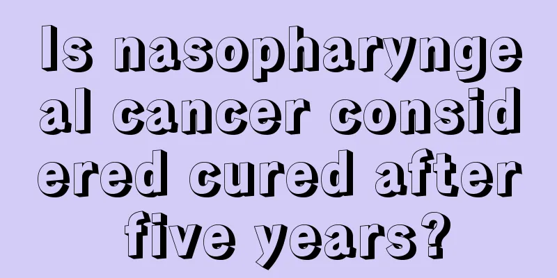 Is nasopharyngeal cancer considered cured after five years?