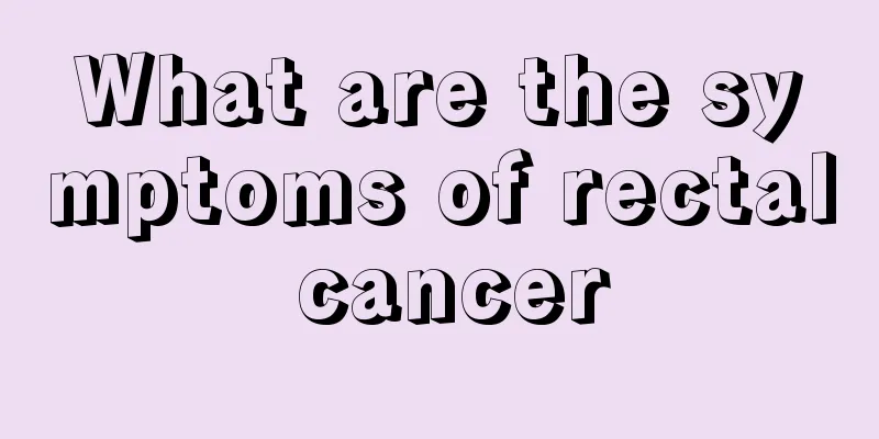 What are the symptoms of rectal cancer